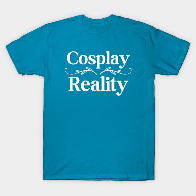 Cosplay Over Reality T-Shirt by HobbyAndArt